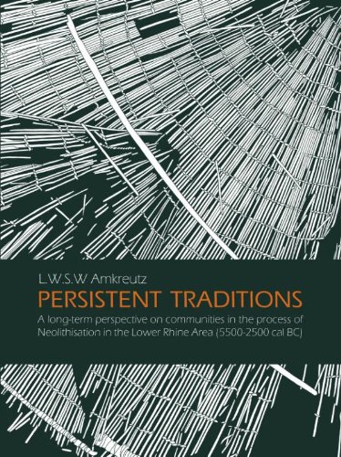 Persistent Traditions. A long-term perspective on communities in the process of Neolithisation in the Lower Rhine Area (5500-2500 cal BC), 2013, 542 p.