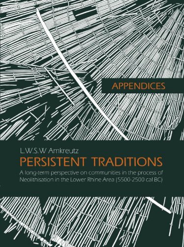 Appendices: Persistent Traditions. A long-term perspective on communities in the process of Neolithisation in the Lower Rhine Area (5500-2500 cal BC), 2013, 422 p.