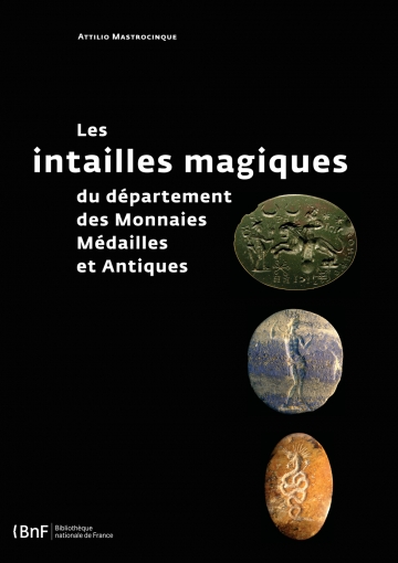 Les intailles magiques du département des Monnaies, Médailles et Antiques, 2014, 212 p., nbr. ill. coul.