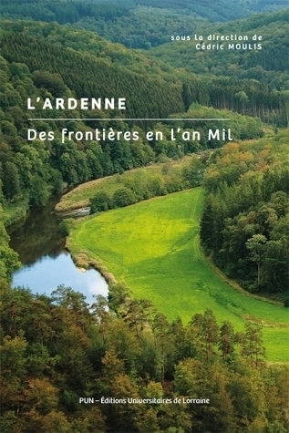 L'Ardenne. Des frontières en l'an Mil, 2015, 280 p.