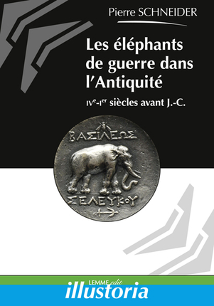 Les éléphants de guerre dans l'Antiquité, IVe-Ier siècles avant J.-C., 2015, 110 p.