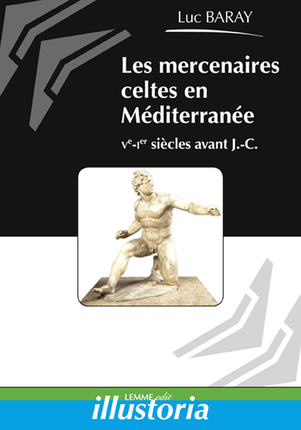 Les mercenaires celtes en Méditerranée, Ve - Ier siècles avant J.-C., 2015, 116 p.