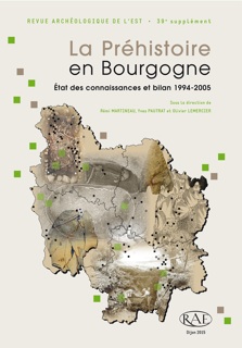 La Préhistoire en Bourgogne. Etat des connaissances et bilan 1994-2005, (RAE Suppl., 39), 2015, 320 p., nbr. ill. n.b. et coul.