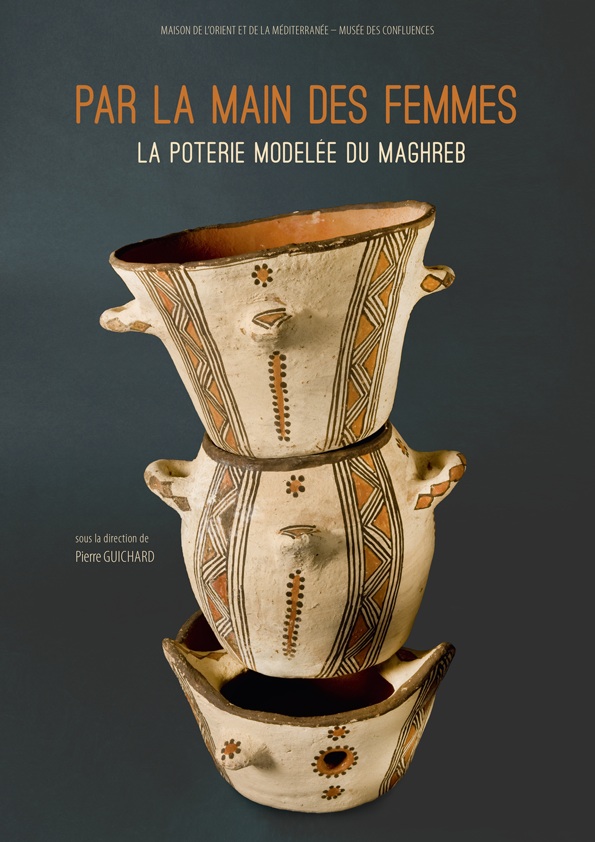 Par la main des femmes. La poterie modelée du Maghreb, 2015, 488 p.