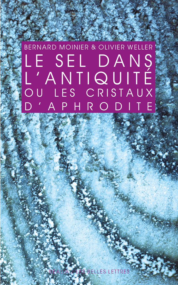 Le Sel dans l'Antiquité ou les cristaux d'Aphrodite, 2015, 372 p.