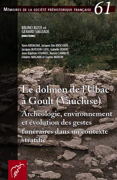 Le dolmen de l'Ubac à Goult (Vaucluse). Archéologie, environnement et évolution des gestes funéraires dans un contexte stratifié, (Mémoire SPF 61), 2015, 182 p.