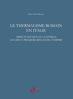 Le thermalisme romain en Italie. Aspects sociaux et culturels aux deux premiers siècles de l'Empire, 2015, 522 p.