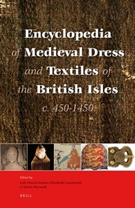 Encyclopedia of Medieval Dress and Textiles of the British Isles, c. 450-1450, 2012, 688 p.