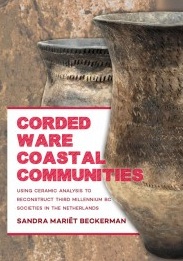 Corded Ware Coastal Communities. Using ceramic analysis to reconstruct third millennium BC societies in the Netherlands, 2015, 302 p.