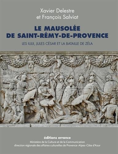 Le mausolée de Saint-Rémy-de-Provence. Les Iulii, Jules César et la bataille de Zéla, 2015, 192 p.