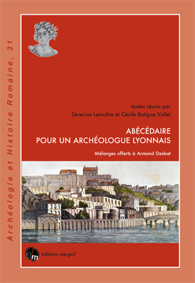 Abécédaire pour un archéologue lyonnais. Mélanges offerts à Armand Desbat, 2015, 340 p. 