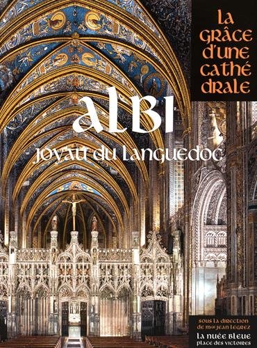 Albi, Joyau du Languedoc, (coll. La Grâce d'une cathédrale), 2015, 466 p.