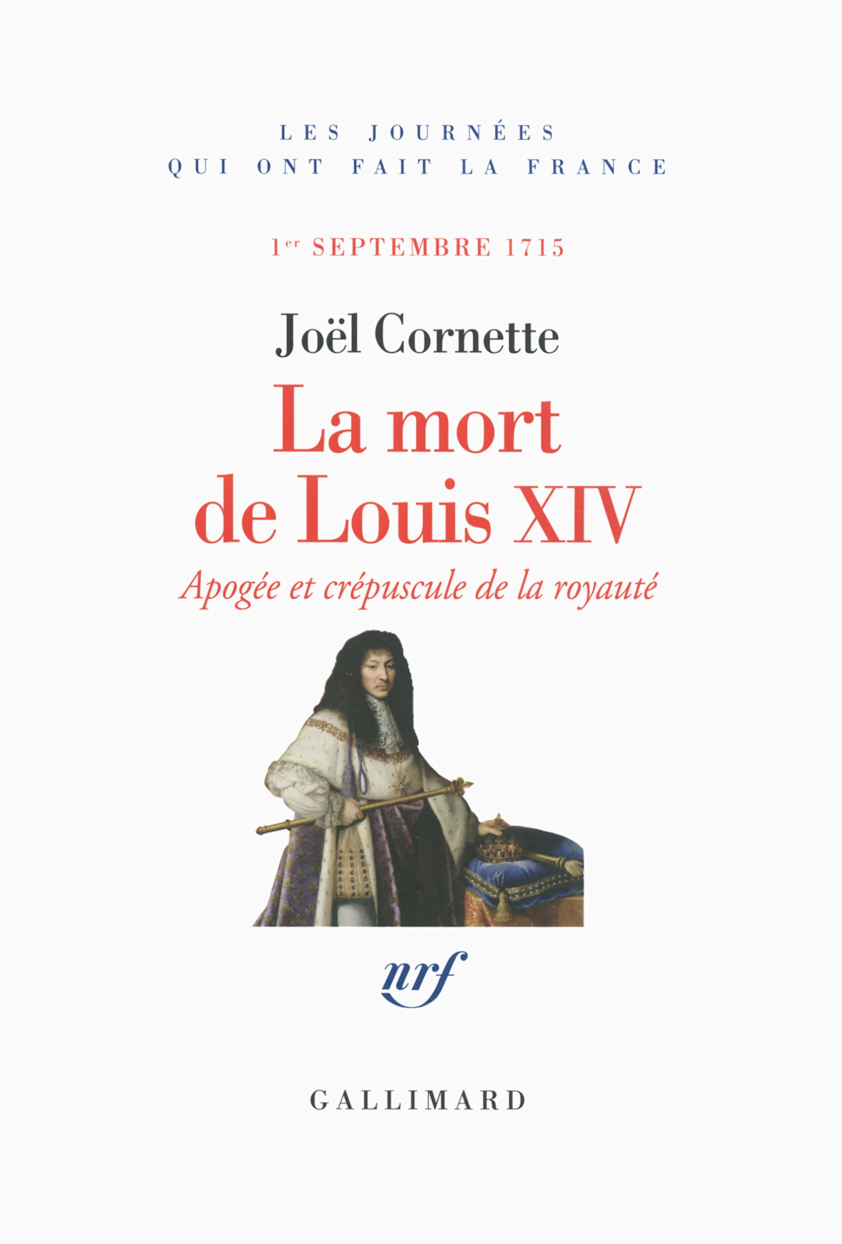 La Mort de Louis XIV. 1er septembre 1715, 2015, 384 p.