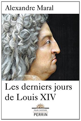 Les derniers jours de Louis XIV, 2014, 308 p.