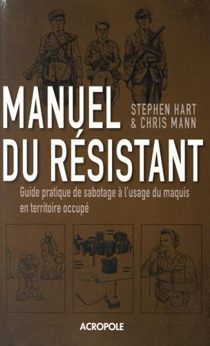 ÉPUISÉ - Manuel du résistant. Guide pratique de sabotage à l'usage du maquis en territoire occupé, 2015, 288 p.