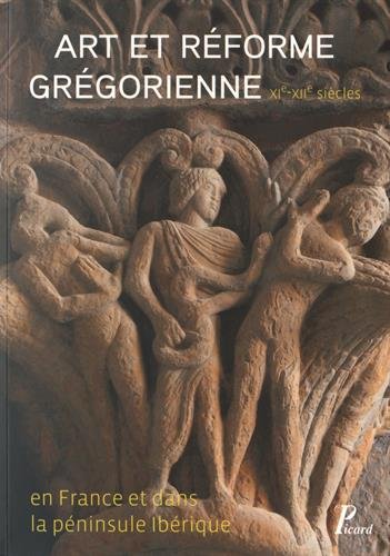Art et réforme grégorienne en France et dans la péninsule ibérique, XIe-XIIe siècles, 2015, 240 p.