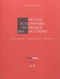 Nouveau dictionnaire historique des locutions. Ancien Français, Moyen Français, Renaissance, 2015, 2 vol.