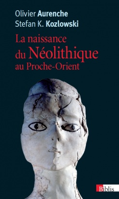La naissance du Néolithique au Proche-Orient, 2015, 416 p. Poche