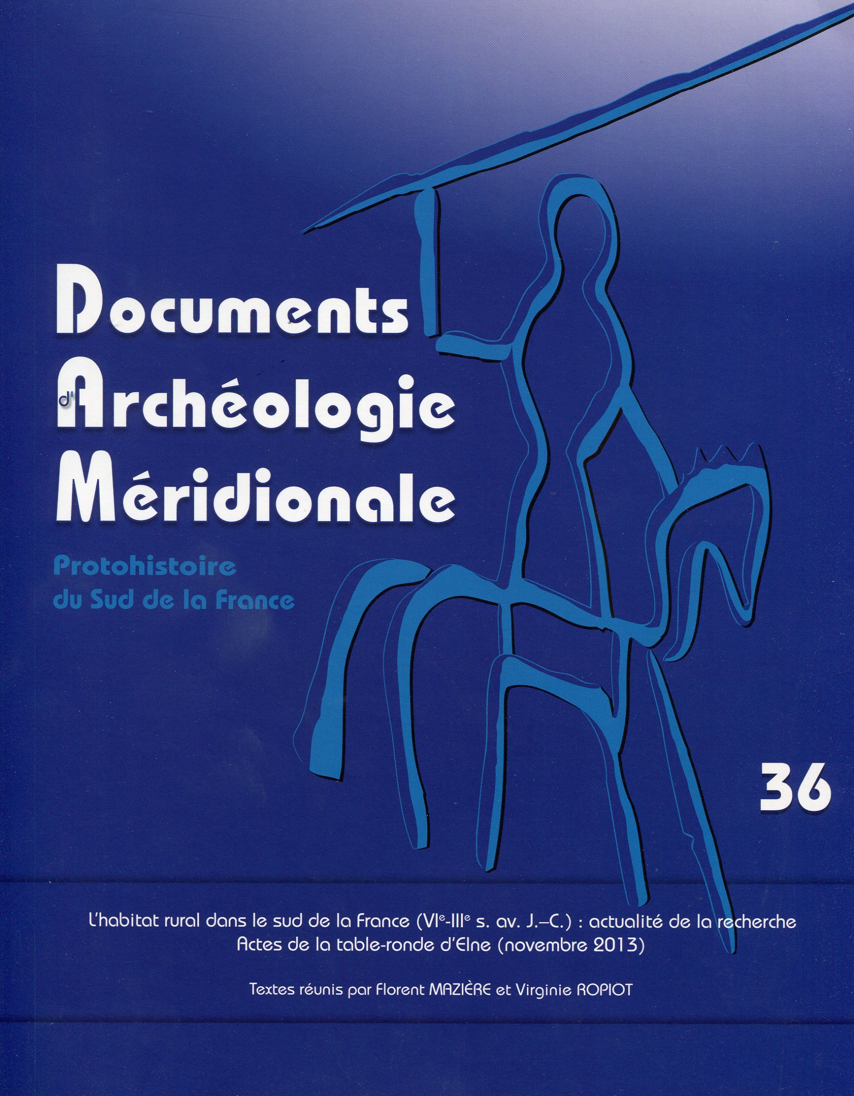 36, 2015. L'habitat rural dans le sud de la France (VIe-IIIe s. av. J.-C.). Actualité de la recherche, (actes table-ronde Elne, nov. 2013). Textes réunis par F. Mazière et V. Ropiot.