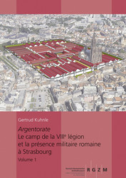 Argentorate. Le camp de la VIIIe légion et la présence militaire romaine à Strasbourg, 2019, 470 p.
