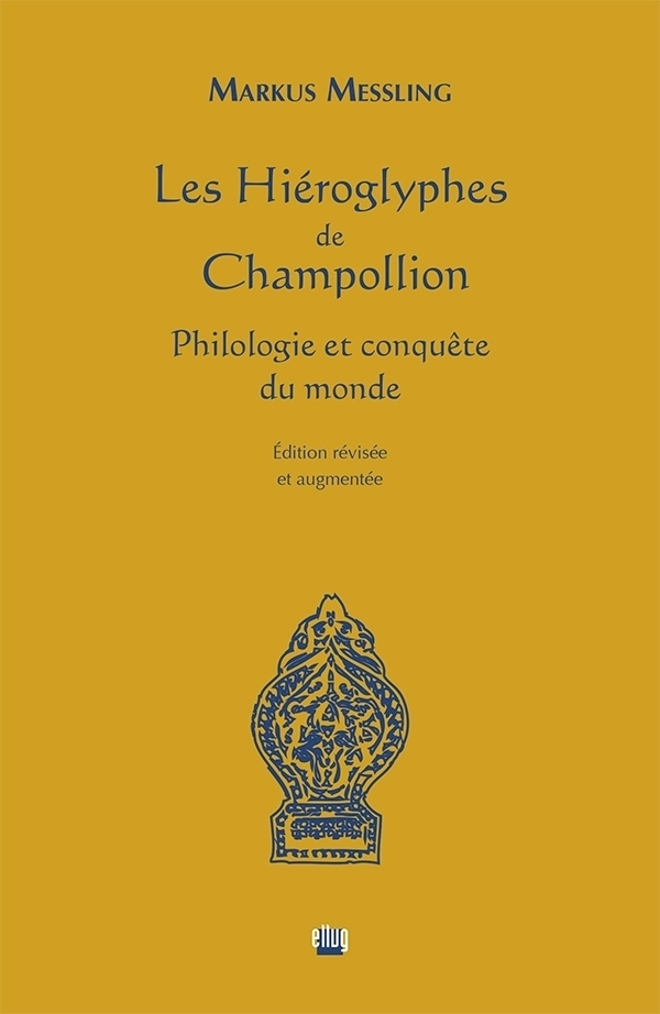 Les Hiéroglyphes de Champollion. Philologie et conquête du monde, 2015, 142 p.