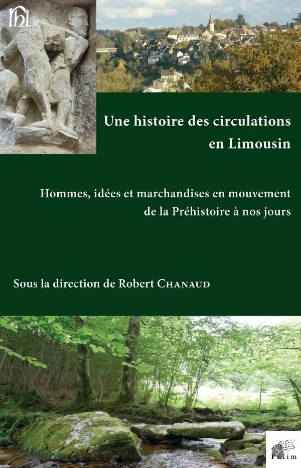 Une histoire des circulations en Limousin. Hommes, idées et marchandises en mouvement de la Préhistoire à nos jours, 2015, 632 p.