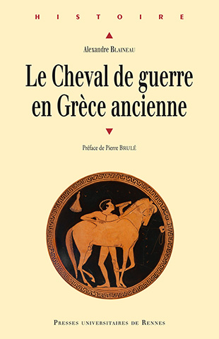Le cheval de guerre en Grèce ancienne, 2015, 352 p.
