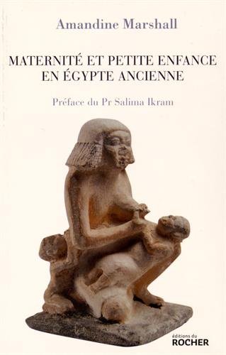 Maternité et petite enfance en Egypte ancienne, 2015, 280 p.