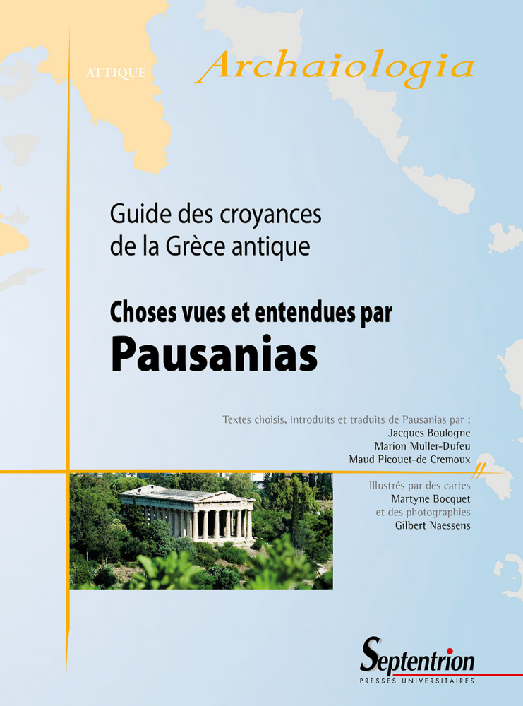Choses vues et entendues par Pausanias. Guide des croyances de la Grèce antique, 2015, 440 p.