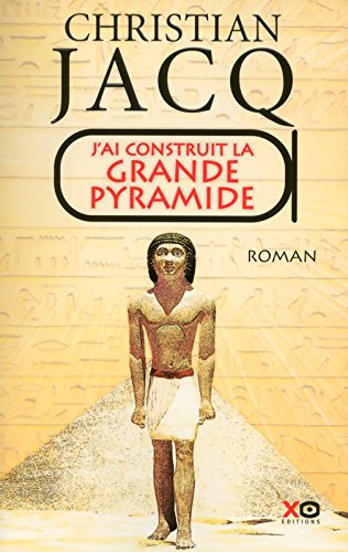 J'ai construit la Grande Pyramide, 2015, 405 p. ROMAN