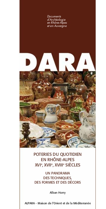 Poteries du quotidien en Rhône-Alpes XVIe, XVIIe, XVIIIe siècles. Un panorama des techniques, des formes et des décors, (DARA 43), 2016, 450 p.