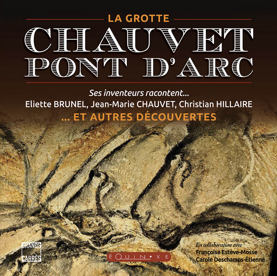 La Grotte Chauvet-Pont d'Arc. Ses inventeurs racontent... et autres découvertes, 2015, 240 p. Relié