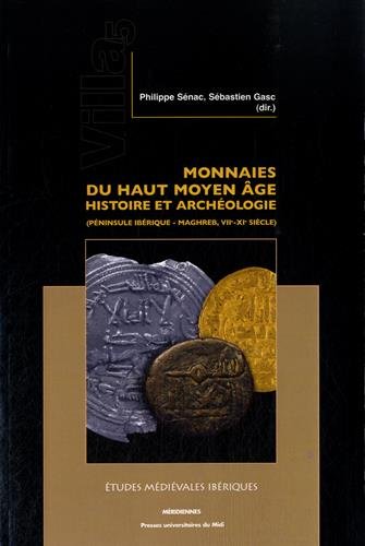 Monnaies du haut Moyen Age. Histoire et archéologie (péninsule Ibérique - Maghreb, VIIe-XIe siècle), 2015, 301 p.