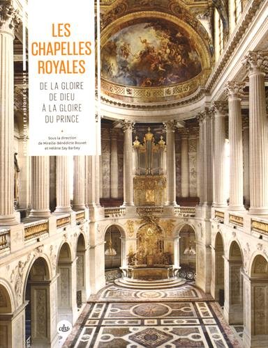 Les chapelles royales. De la gloire de Dieu à la gloire du prince, 2015, 334 p.