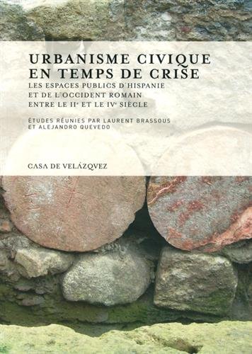 Urbanisme civique en temps de crise. Les espaces publics d'Hispanie et de l'Occident romain entre les IIe et IVe siècles, 2015, 404 p.