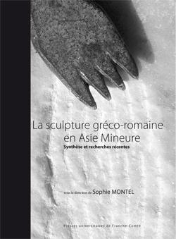 La sculpture gréco-romaine en Asie Mineure. Synthèse et recherches récentes, 2015, 282 p.