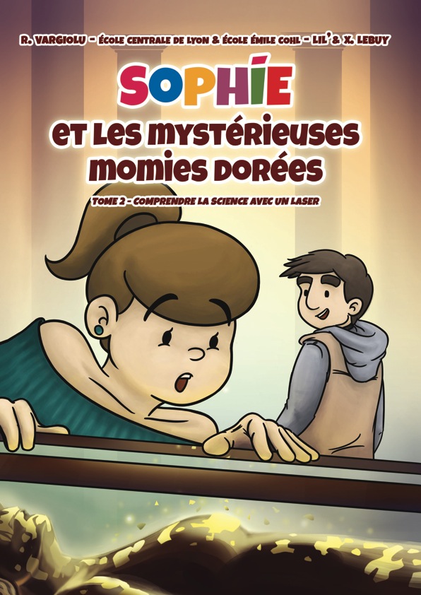 Sophie et les mystérieuses momies dorées. Comprendre la science avec un laser, 2015, 40 p. Bande dessinée pour enfant à partir de 8 ans.