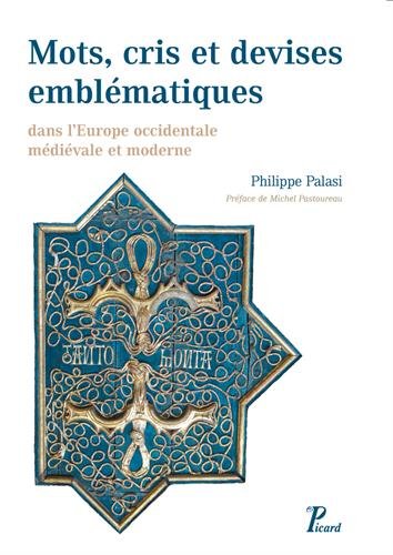Mots, cris et devises emblématiques dans l'Europe occidental médiévale et moderne, 2016, 669 p.