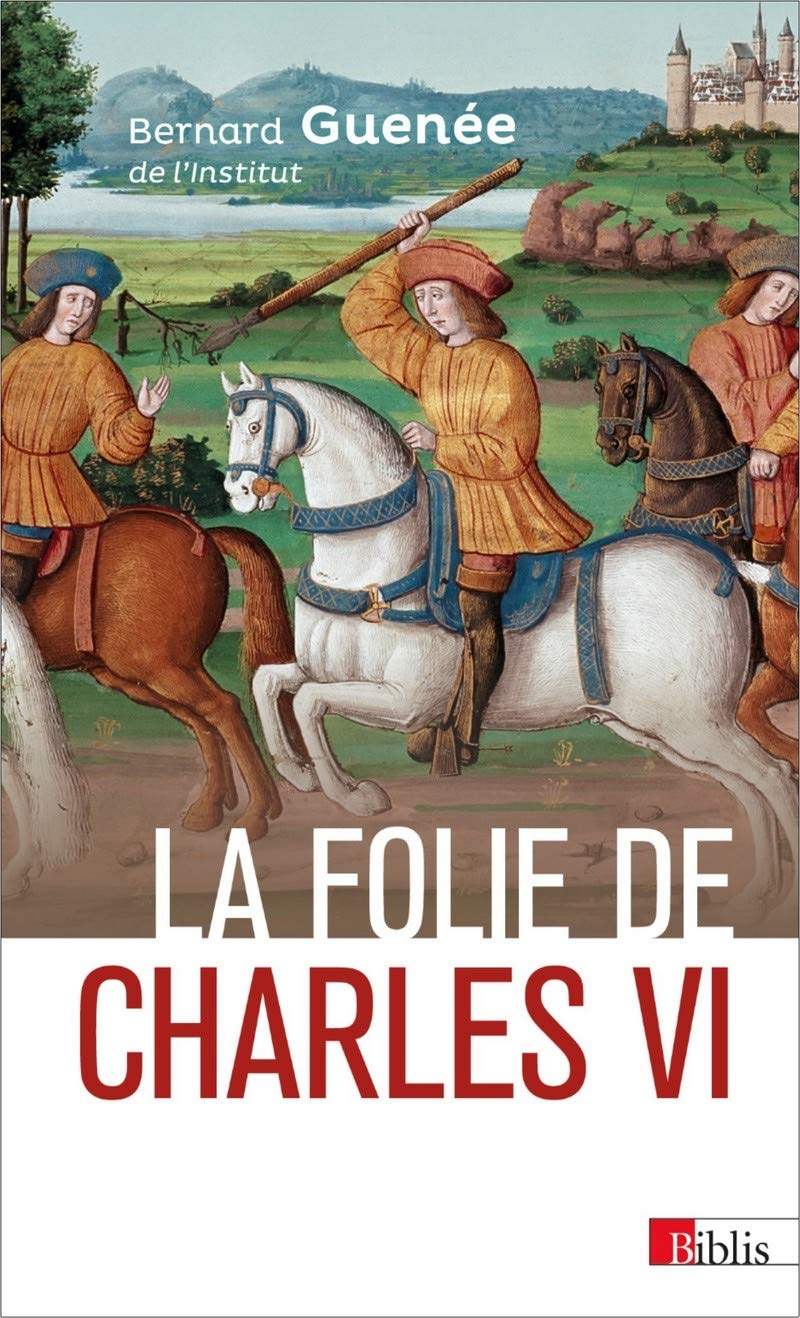 La folie de Charles VI. Roi Bien-Aimé, 2019, 328 p.