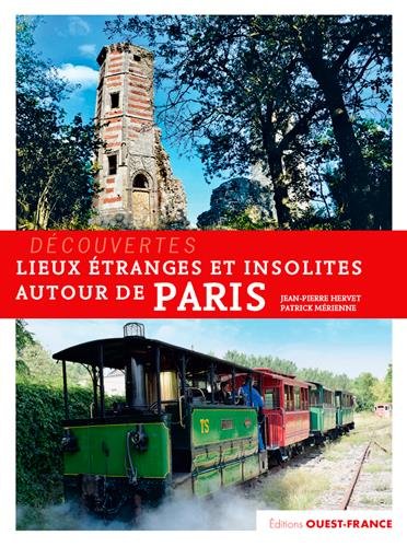 ÉPUISÉ - Lieux étranges et insolites autour de Paris, 2018, 120 p.
