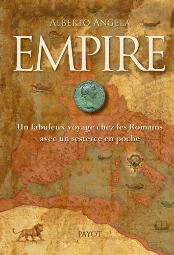 Empire. Un fabuleux voyage chez les Romains avec un sesterce en poche, 2018, 462 p. ROMAN
