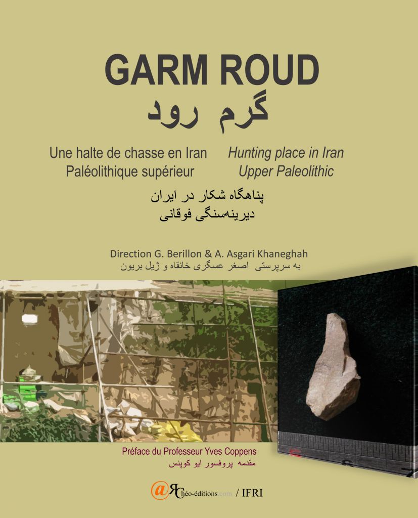Garm Roud. Une halte de chasse en Iran. Paléolithique supérieur / Hunting place in Iran Upper Paleolithic, 2016, 312 p.