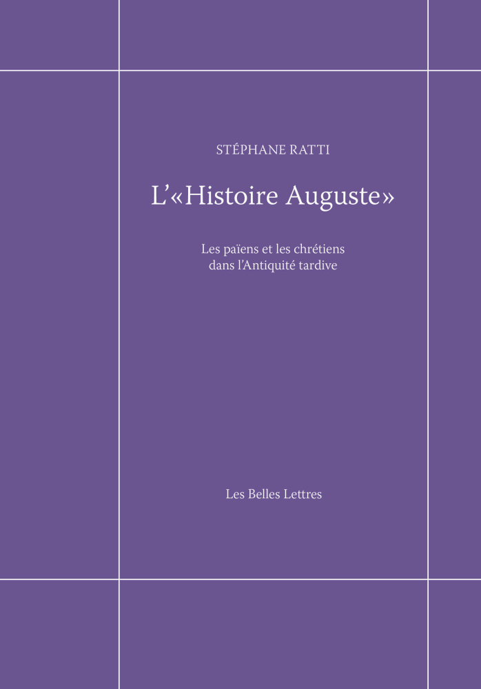 L'« Histoire Auguste ». Les païens et les chrétiens dans l'Antiquité tardive, 2016, 348 p.