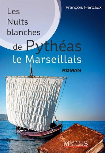 Les Nuits blanches de Pythéas le Marseillais, 2016, 512 p. ROMAN
