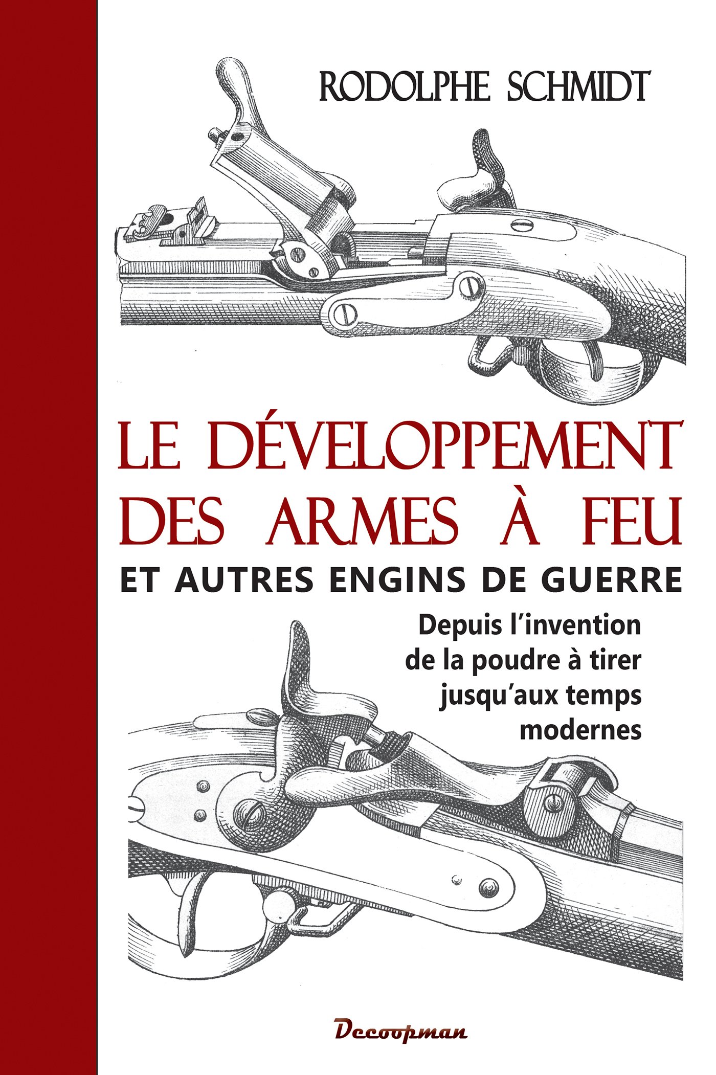 Le développement des armes à feu et autres engins de guerre. Depuis l'invention de la poudre à tirer jusqu'aux temps modernes, 2016, 364 p.