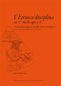 L'Etrusca disciplina au Ve siècle apr. J.-C. La divination dans le monde étrusco-italique, X, 2016, 264 p.