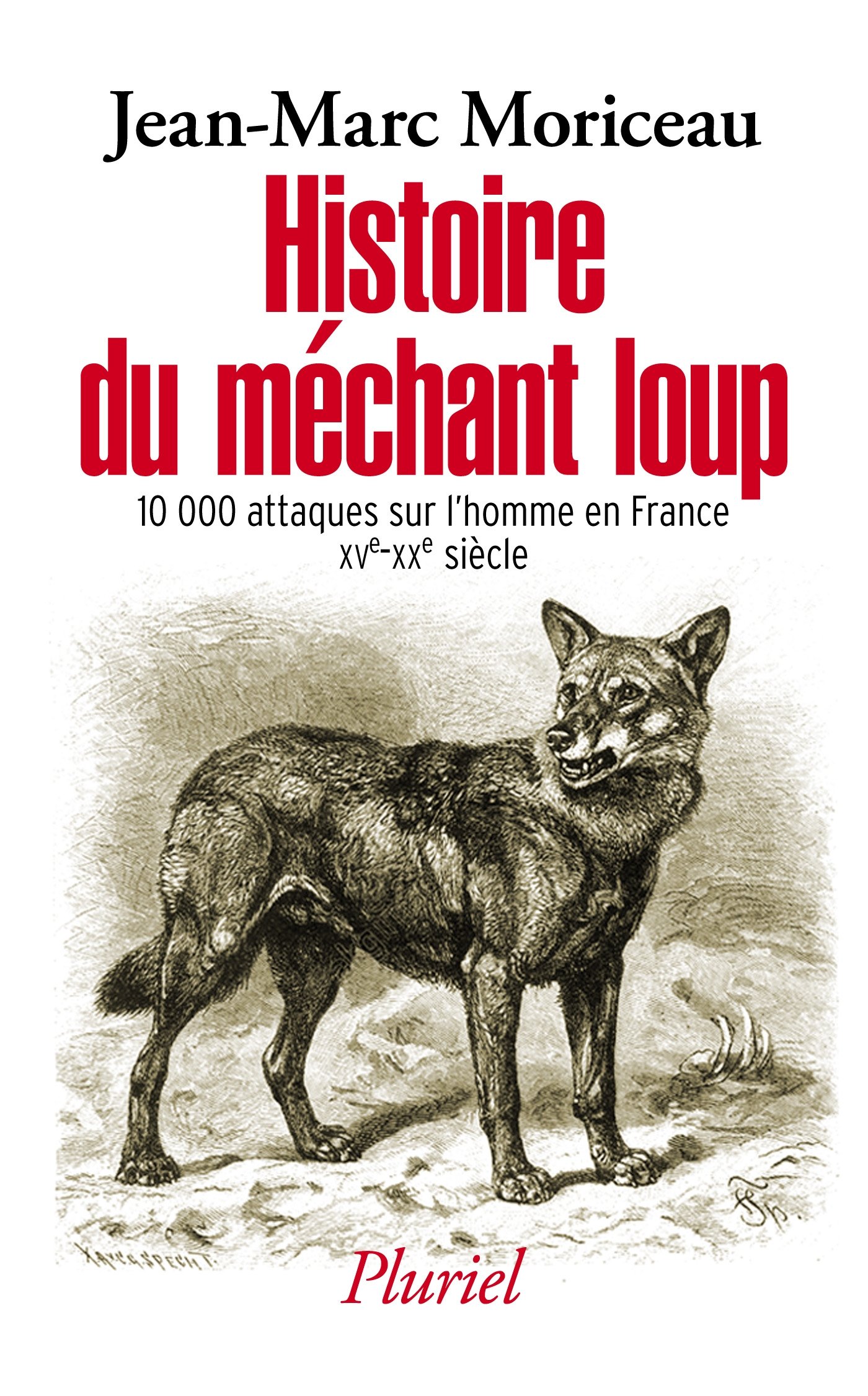 Histoire du méchant loup. 10 000 attaques sur l'homme en France (XVe-XXIe siècle), 2016, 640 p.