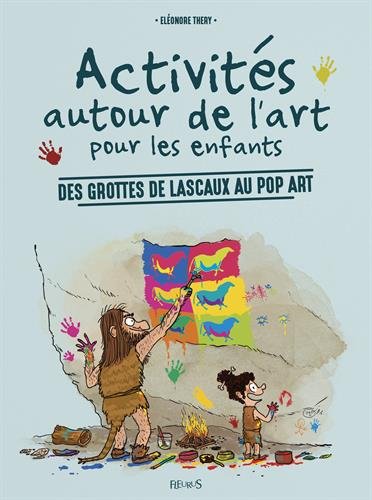 Activités autour de l'art pour les enfants. Des grottes de Lascaux au pop art, 2016, 114 p. Livre pour enfants.