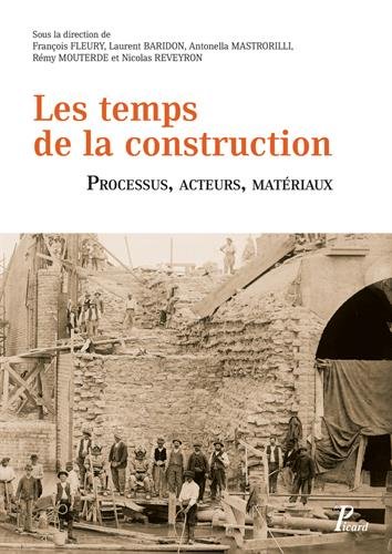 ÉPUISÉ - Les temps de la construction. Processus, acteurs, matériaux, 2016, 1312 p.