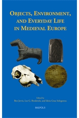 Objects, Environment, and Everyday Life in Medieval Europe, 2016, 313 p., 65 ill. n.b.